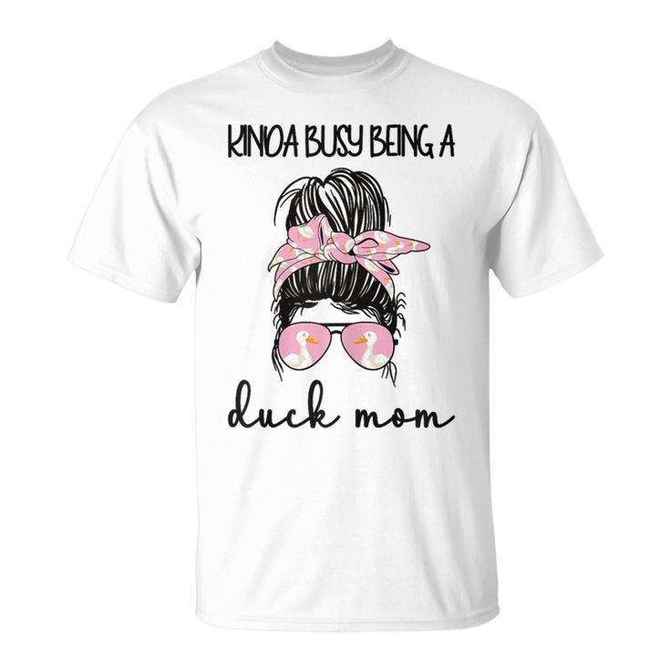 Kinda Busy Being A Duck Mom Duck Lover Duck Mama T-Shirt