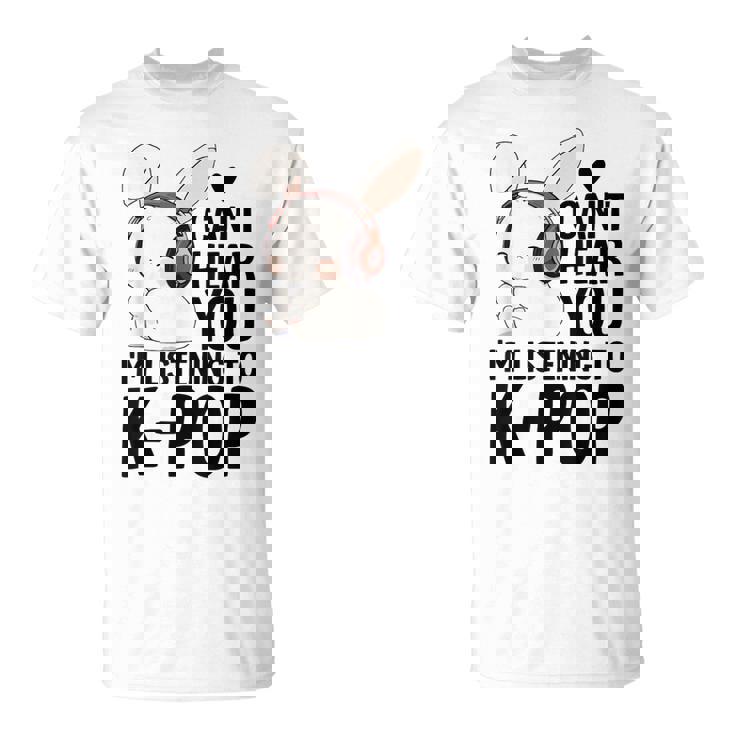 Kpop Merch Cute Bunny Can't Hear You I'm Listening K-Pop T-Shirt