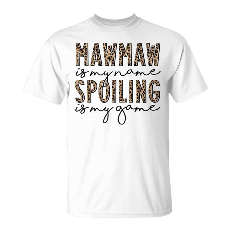 Leopard Mawmaw Is My Name Spoiling Is My Game Mawmaw Life T-Shirt