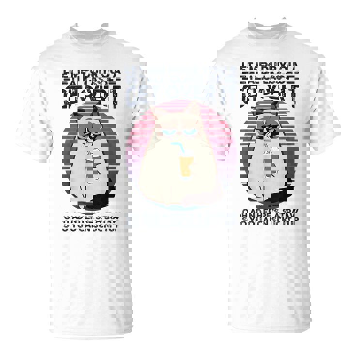 Let Me Pour You A Tall Glass Of Get Over It Cat T-Shirt