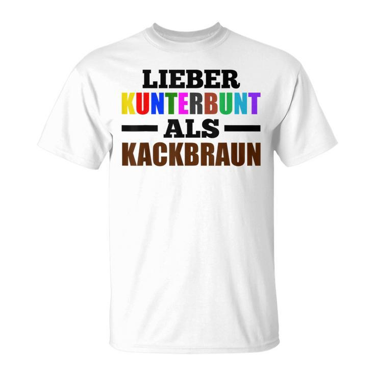Lieber Kunterbunt Als Kackschwarz Love Colourful As Kackbraun T-Shirt