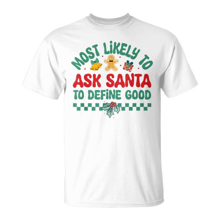 Most Likely To Ask Santa To Define Good Christmas Pajamas T-Shirt