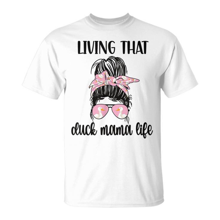 Living That Duck Mama Life  Duck Mom Duck Lover T-Shirt