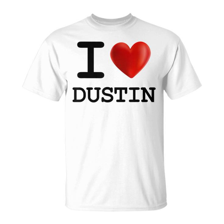 I Love Dustin Heart Name T T-Shirt