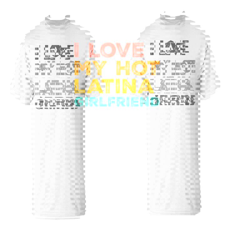 I Love My Hot Latina Girlfriend Father's Day Husband T-Shirt