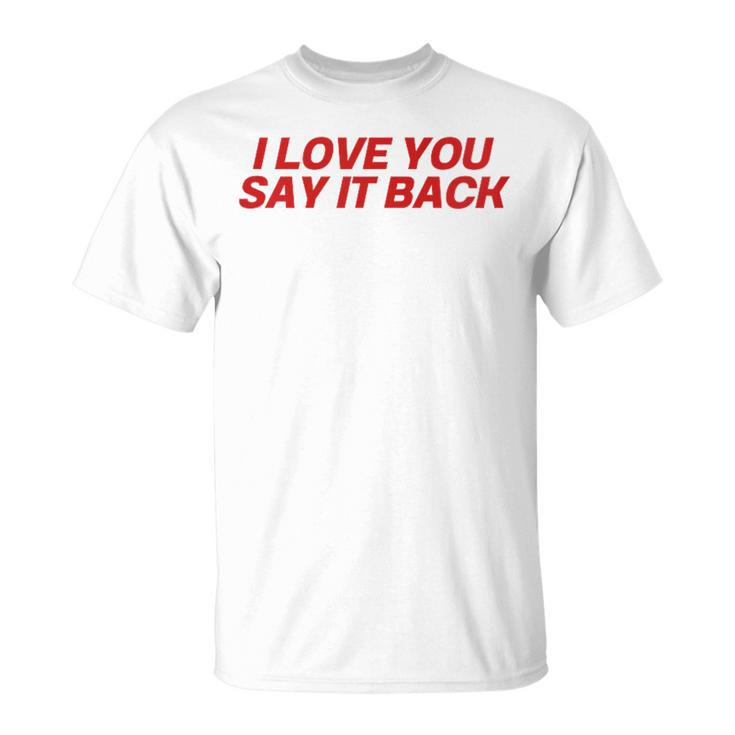 I Love You Say It Back Red T-Shirt