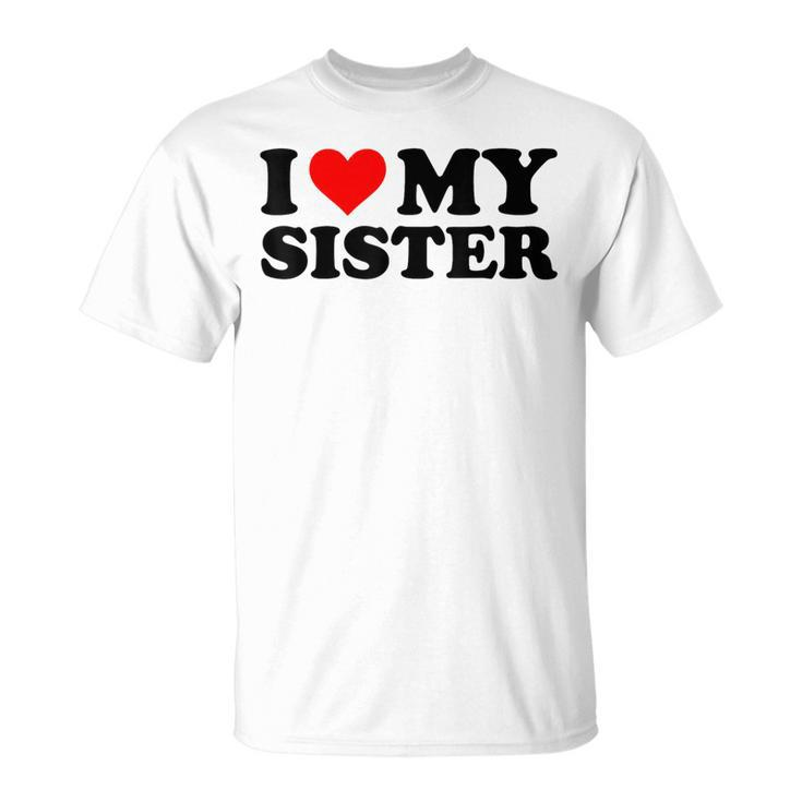I Love My Sister Red Heart Sister I Heart My Sister T-Shirt