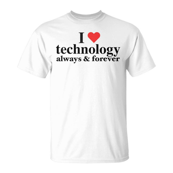I Love Technology Always And Forever Napoleon Inspired T-Shirt
