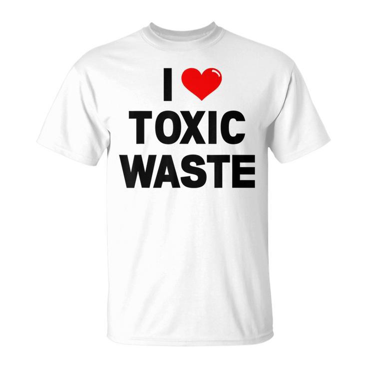 I Love Toxic Waste T-Shirt