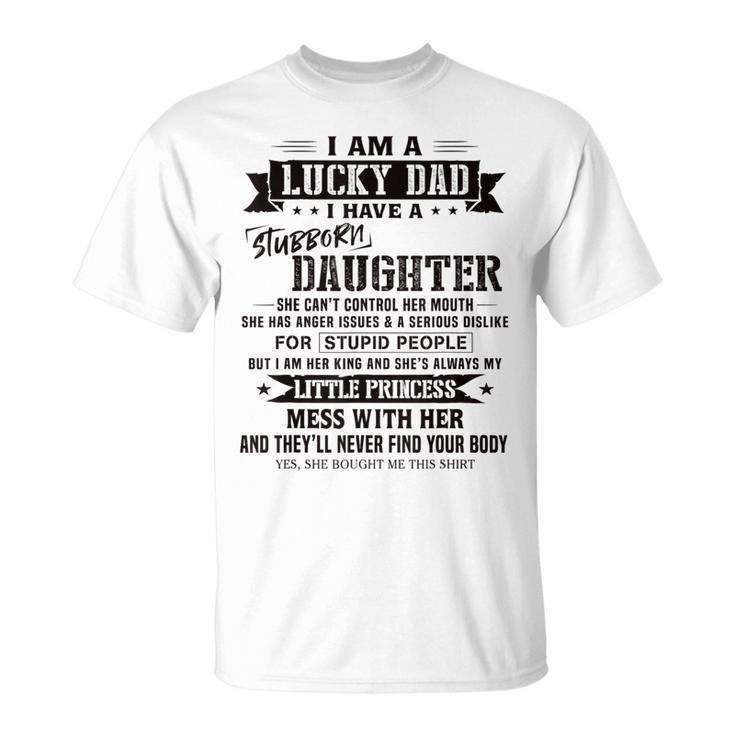 I Am A Lucky Dad I Have Stubborn Daughter Father's Day T-Shirt