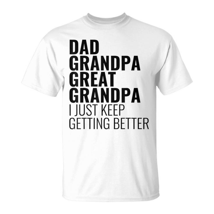 Lustiger Papa Opa Urgroßvater Ich Werde Einfach Immer Besser T-Shirt