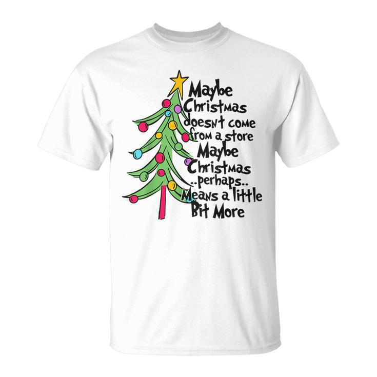 Maybe Christmas Doesn't Come From A Store T-Shirt