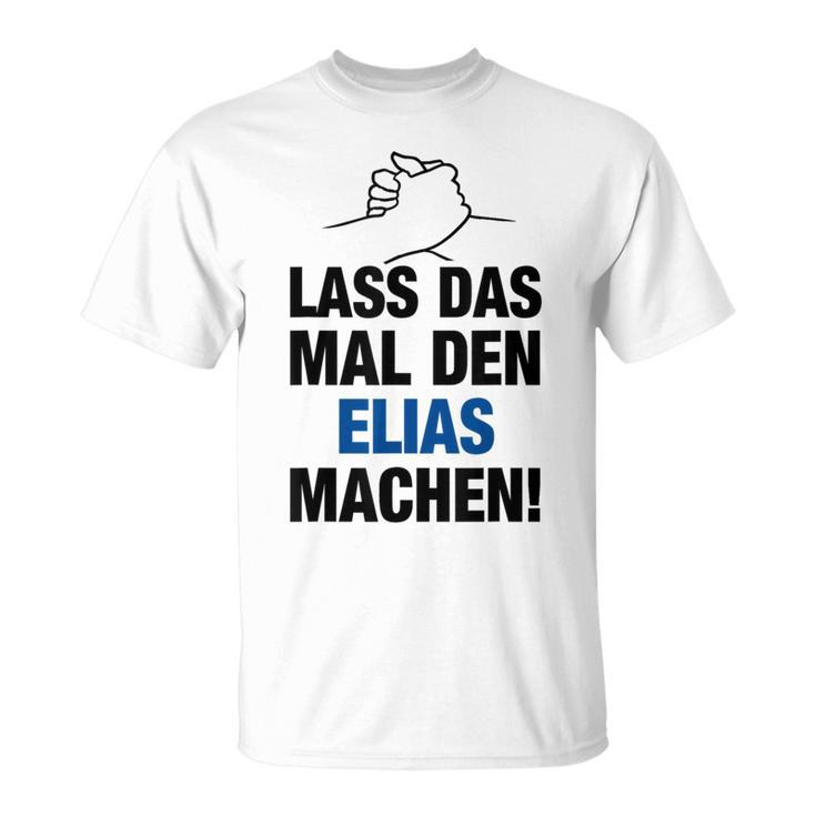 Men's Lass Das Mal Den Elias Machen First Name Saying T-Shirt