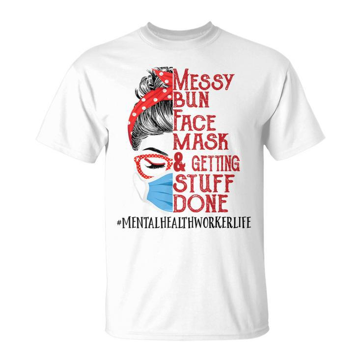 Messy Bun Face Mask Getting Stuff Mental Health Worker T-Shirt