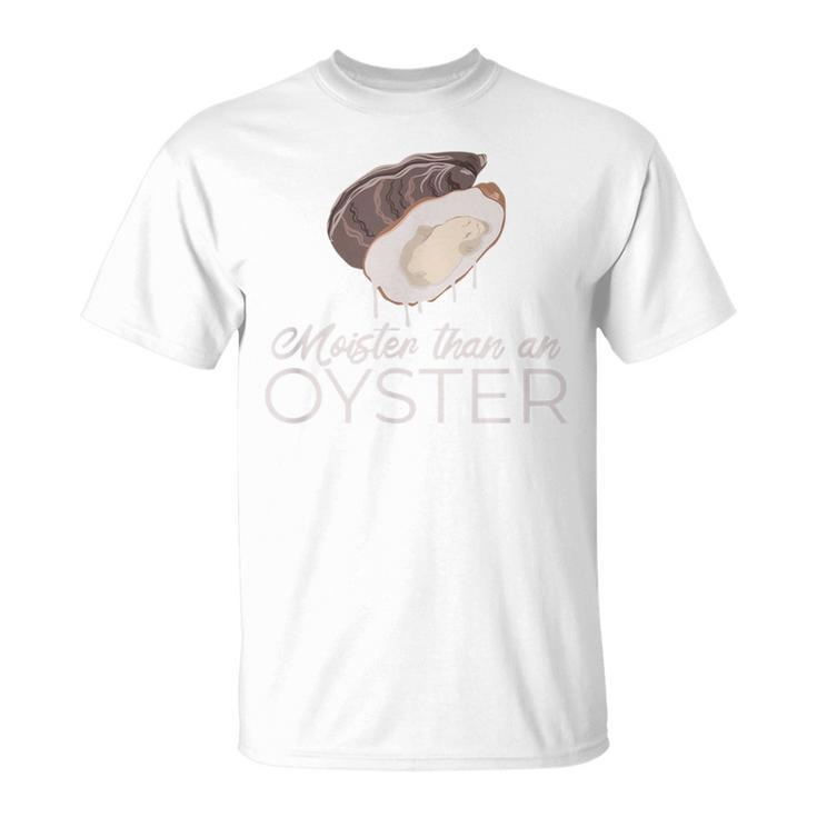 Moister Than An Oyster Adult Humor Bivalve Shucking T-Shirt