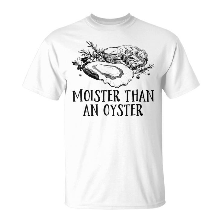 Moister Than An Oyster Adult Humor Shellfish Shucker T-Shirt