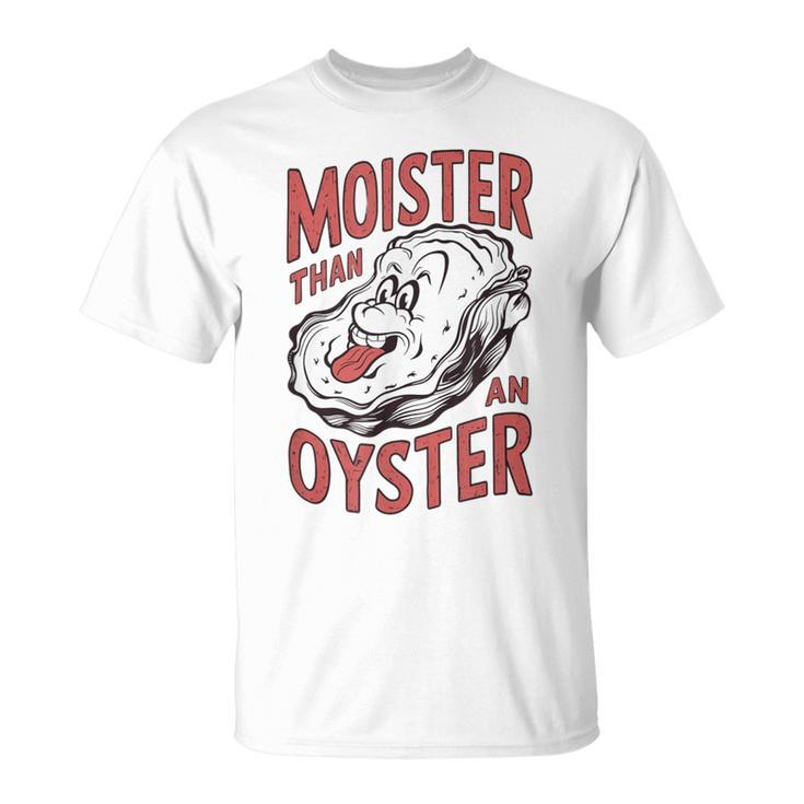Moister Than An Oyster Shucking Shellfish Shucker T-Shirt