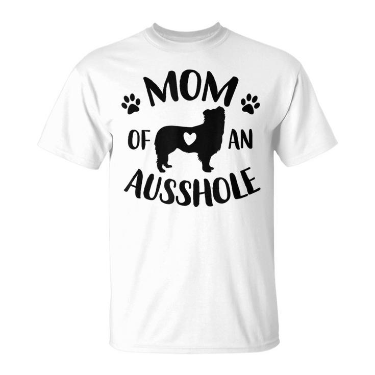 Mom Of An Ausshole Australian Shepherd Lover Aussie Dog Mama T-Shirt