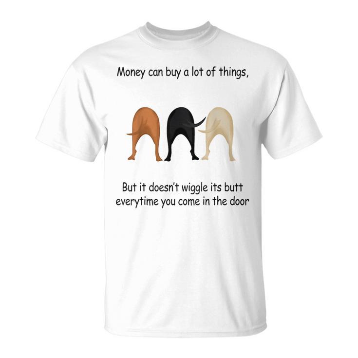 Money Can Buy A Lot But Doesn't Wiggle It's Butt Dog T-Shirt