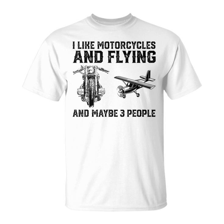 I Like Motorcycles And Flying And Maybe 3 People Saying T-Shirt