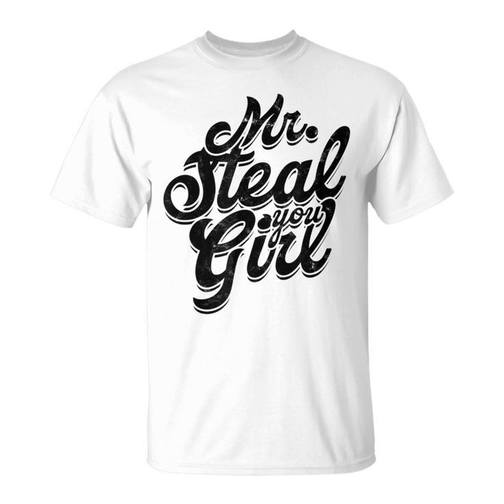 Mr Steal Yo Girl Masculine Gym Man Dad Father Stepdad T-Shirt