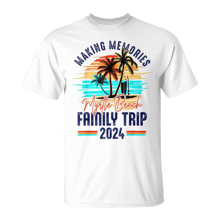 Myrtle Beach Family Trip 2024 Making Memories Vacation T-Shirt