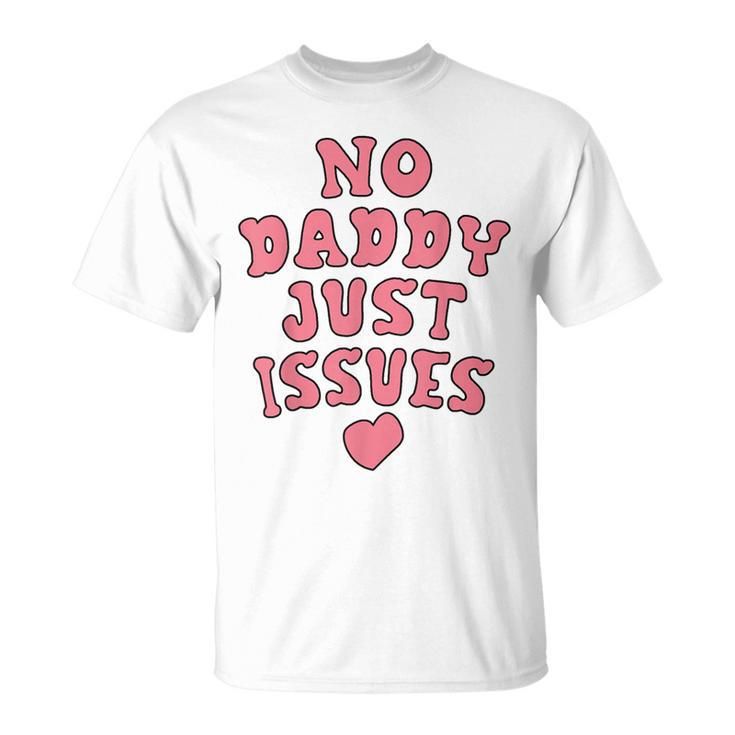 No Daddy Just Issues Dad T-Shirt