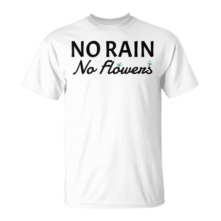 No Rain No Flowers Gardening T-Shirt