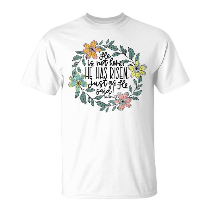 He Is Not Here He Has Risen Just As He Said Easter Christian T-Shirt