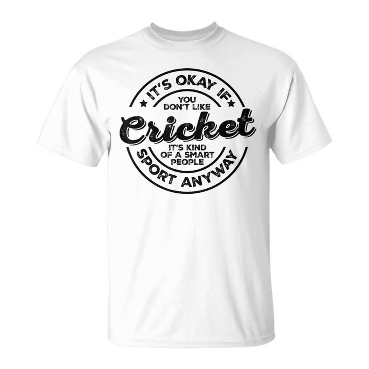 Okay If You Don’T Like Cricket Smart People Sport Anyway T-Shirt
