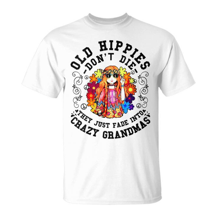 Old Hippies Don't Die Fade Into Crazy Grandmas T-Shirt