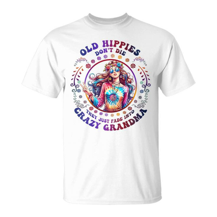 Old Hippies Don't Die Fade Into Crazy Grandmas T-Shirt