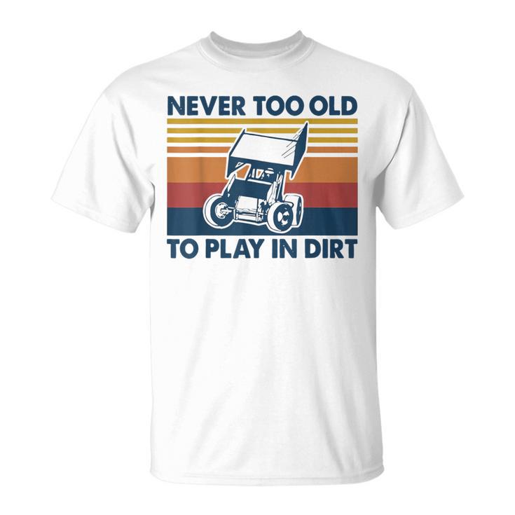 Never Too Old To Play In Dirt Sprint Car Racing T-Shirt