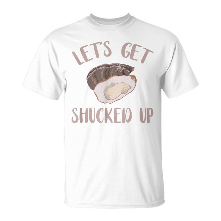 Oyster Let's Get Shucked Up Oyster Shucking Oyster T-Shirt