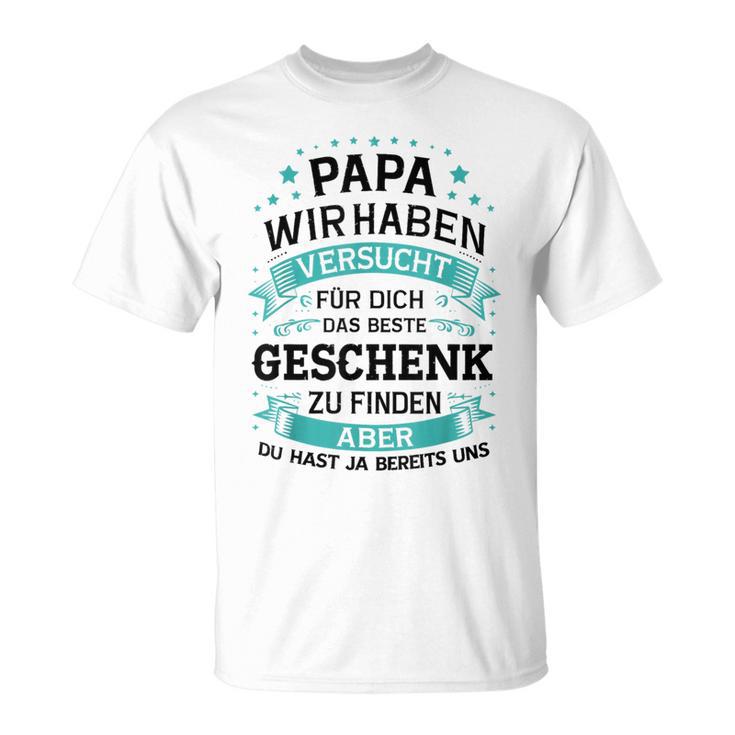 Papa Wir Habenersucht Das Perfekte Zu Finden T-Shirt