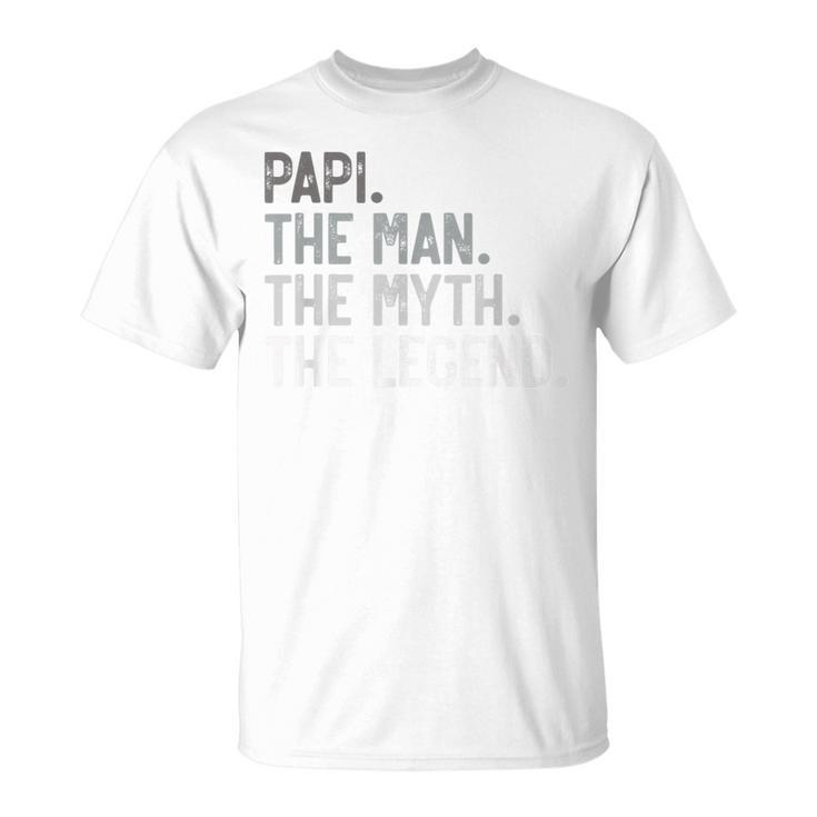 Papi The Man The Myth The Legend Father's Day For Grandpa T-Shirt