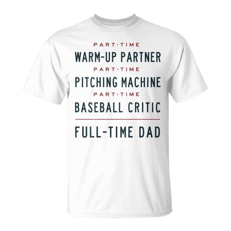 Part Time Warm Up Partner Pitching Baseball Full Time Dad T-Shirt