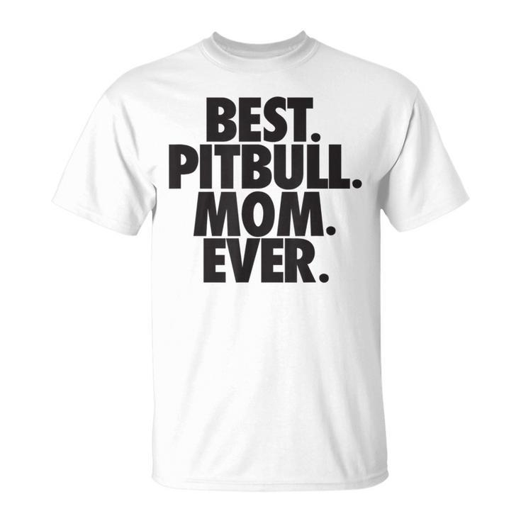 Pitbull Mom Best Pitbull Mom Ever T-Shirt