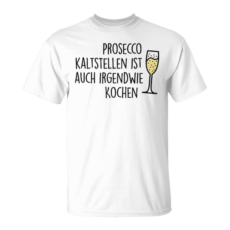 Prosecco Kaltstellen Ist Auch Irgendwie Kochen Sekt Jga Fun T-Shirt