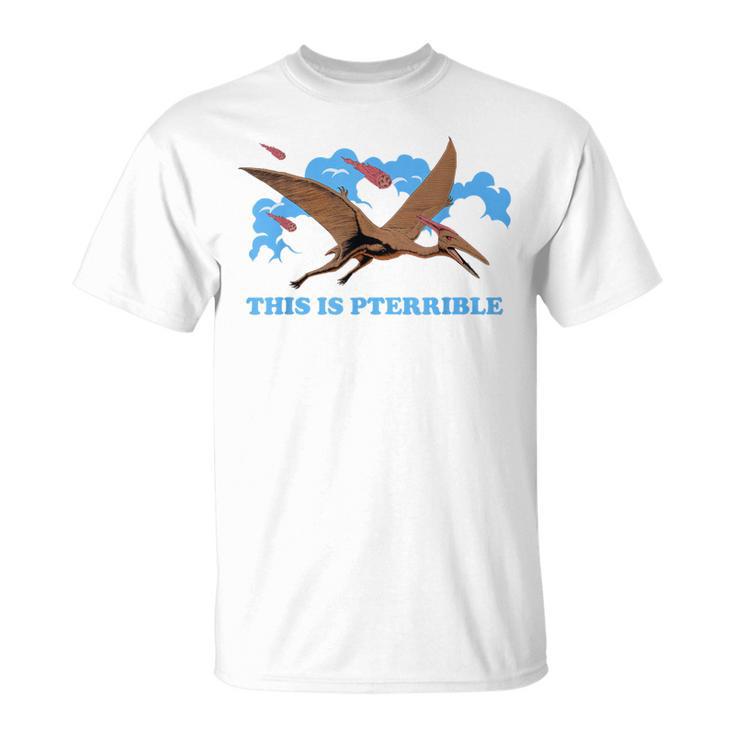 This Is Pterrible Triassic Era Pteranodons Dinosaurs T-Shirt