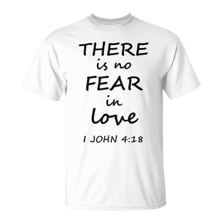 There Is No Fear In Love 1 John 4 T-Shirt