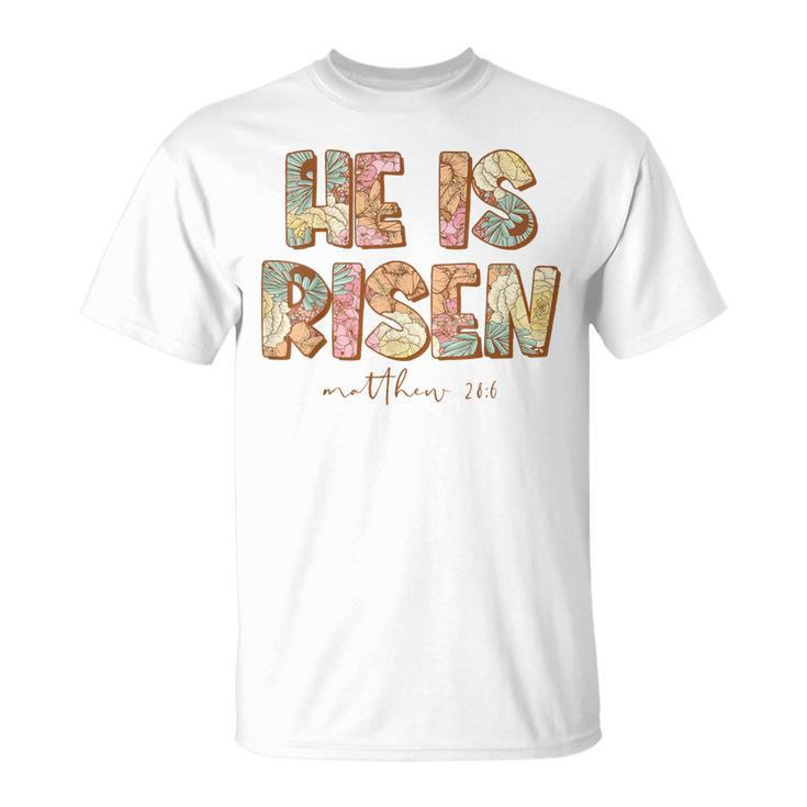 He Is Risen Easter Spring Florals T-Shirt