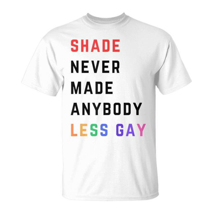Shade Never-Made Anybody Less Gay Lgbtq Pride Month T-Shirt