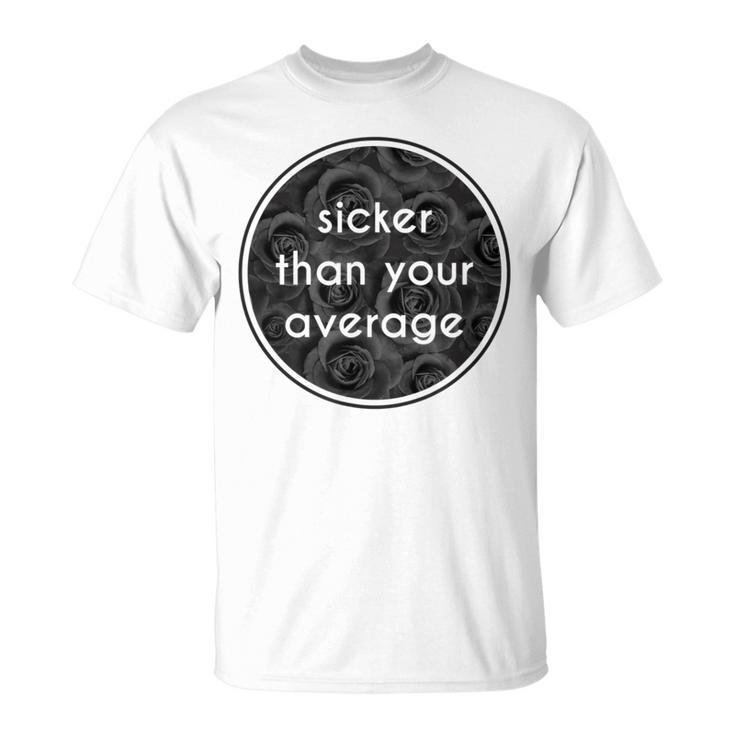 Sicker Than Your Average Hip Hop Fashion T T-Shirt