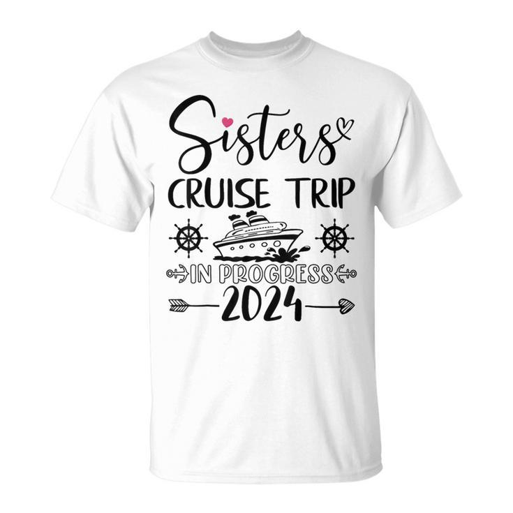 Sisters Cruise Trip In Progress 2024 Sisters Cruise Vacation T-Shirt