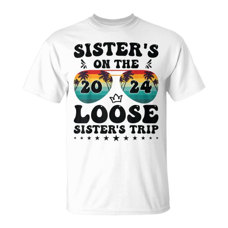 Sisters On The Loose Sisters Trip 2024 Vacation Lovers T-Shirt
