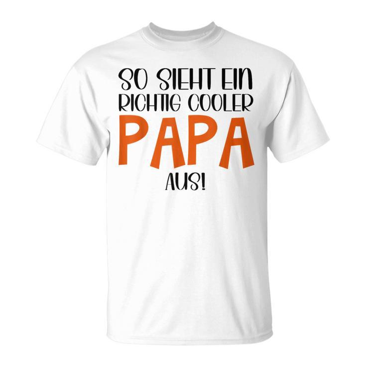 So Sieht Ein Richtig Cooler Papa Aus Father's Dayatertag T-Shirt