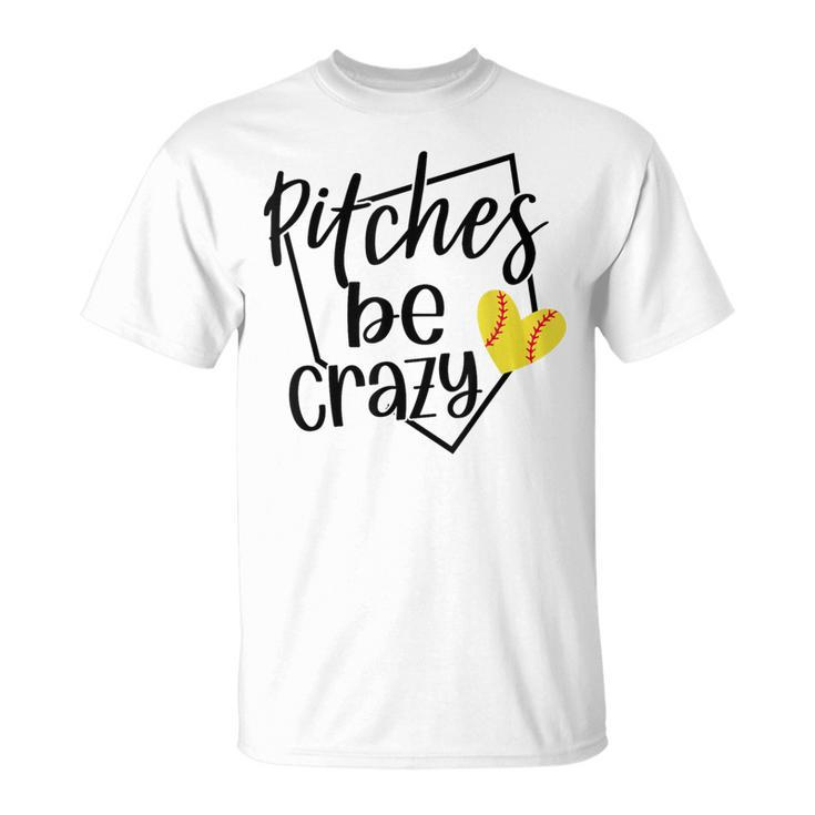Softball Player Pitches Be Crazy Softball Pitcher T-Shirt