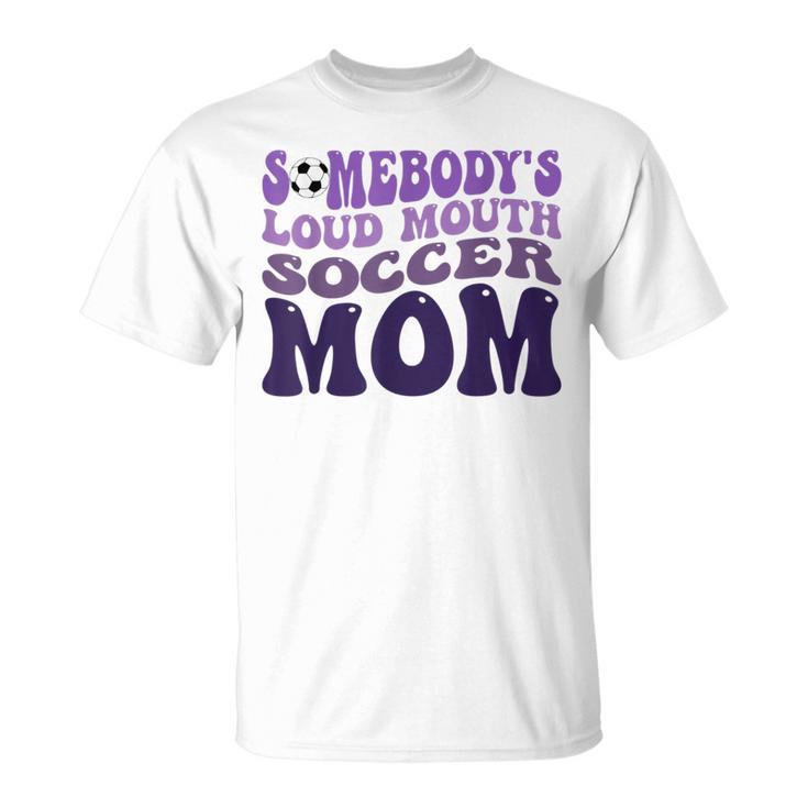 Somebody's Loud Mouth Soccer Mom Bball Mom Quotes T-Shirt