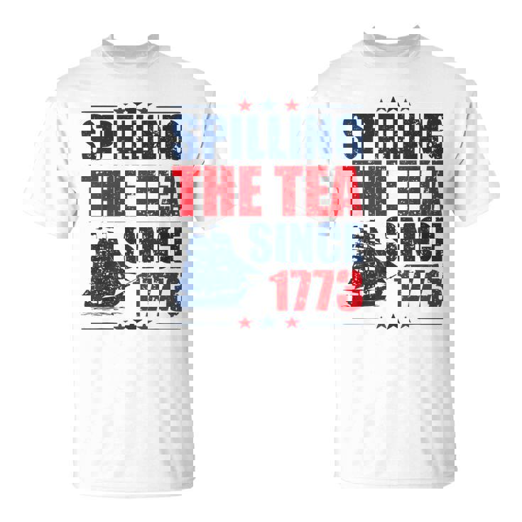 Spilling The Tea Since 1773 4Th Of July History T-Shirt